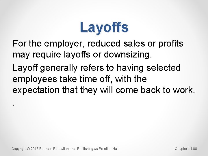 Layoffs For the employer, reduced sales or profits may require layoffs or downsizing. Layoff