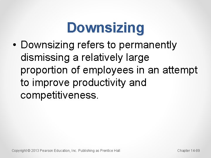 Downsizing • Downsizing refers to permanently dismissing a relatively large proportion of employees in