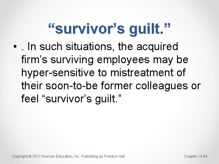 “survivor’s guilt. ” • . In such situations, the acquired firm’s surviving employees may