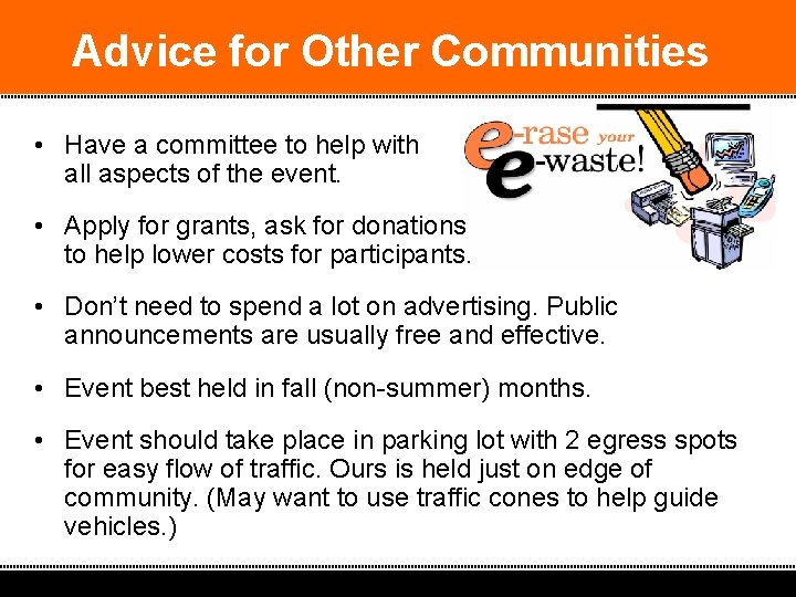 Advice for Other Communities • Have a committee to help with all aspects of