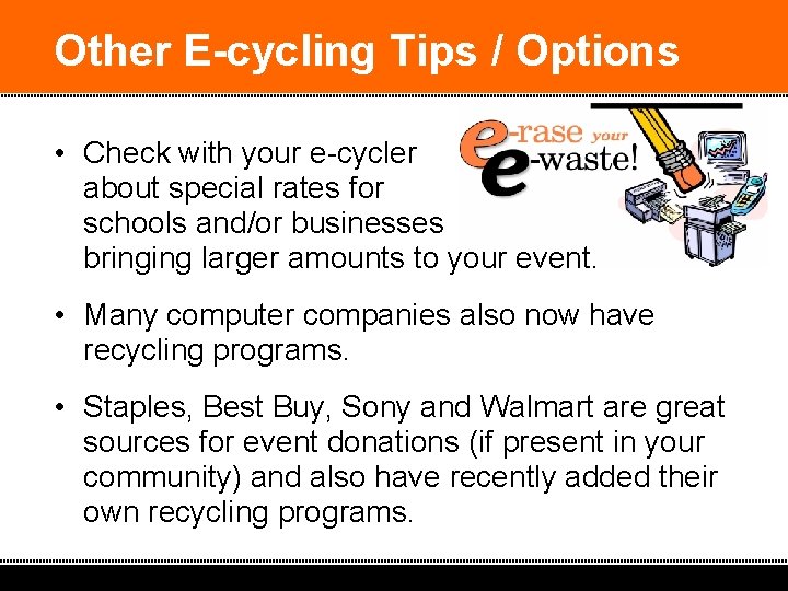 Other E-cycling Tips / Options • Check with your e-cycler about special rates for