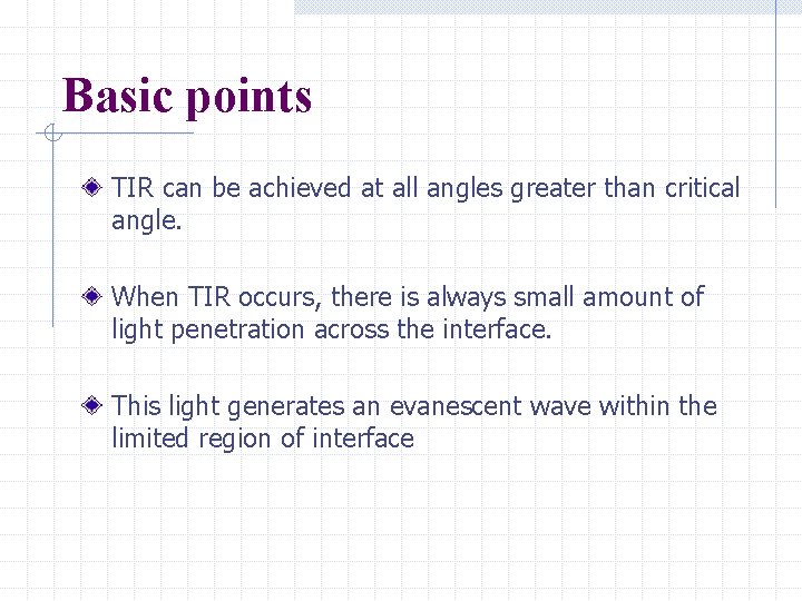 Basic points TIR can be achieved at all angles greater than critical angle. When