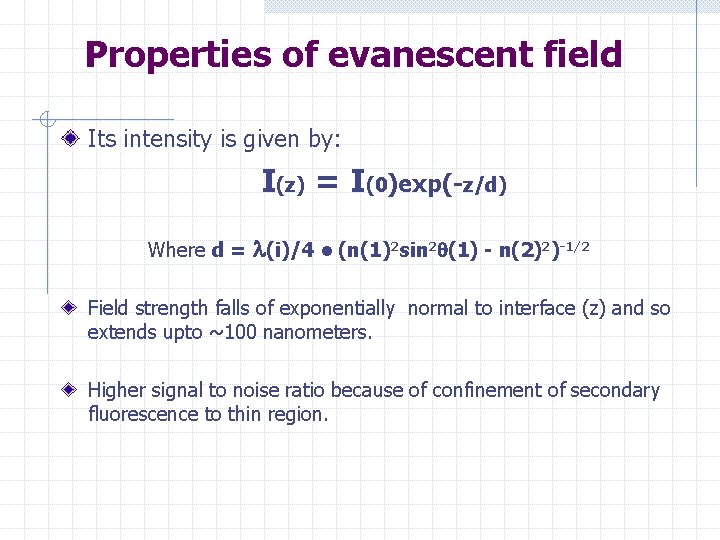 Properties of evanescent field Its intensity is given by: I(z) = I(0)exp(-z/d) Where d