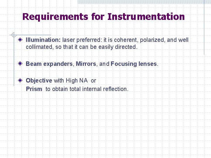 Requirements for Instrumentation Illumination: laser preferred: it is coherent, polarized, and well collimated, so