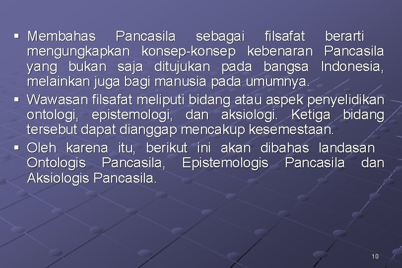 § Membahas Pancasila sebagai filsafat berarti mengungkapkan konsep-konsep kebenaran Pancasila yang bukan saja ditujukan