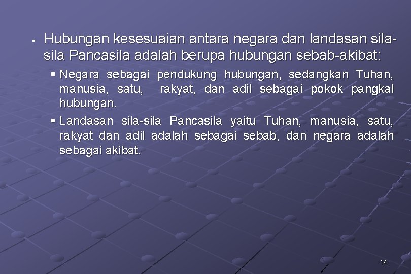 § Hubungan kesesuaian antara negara dan landasan sila Pancasila adalah berupa hubungan sebab-akibat: §