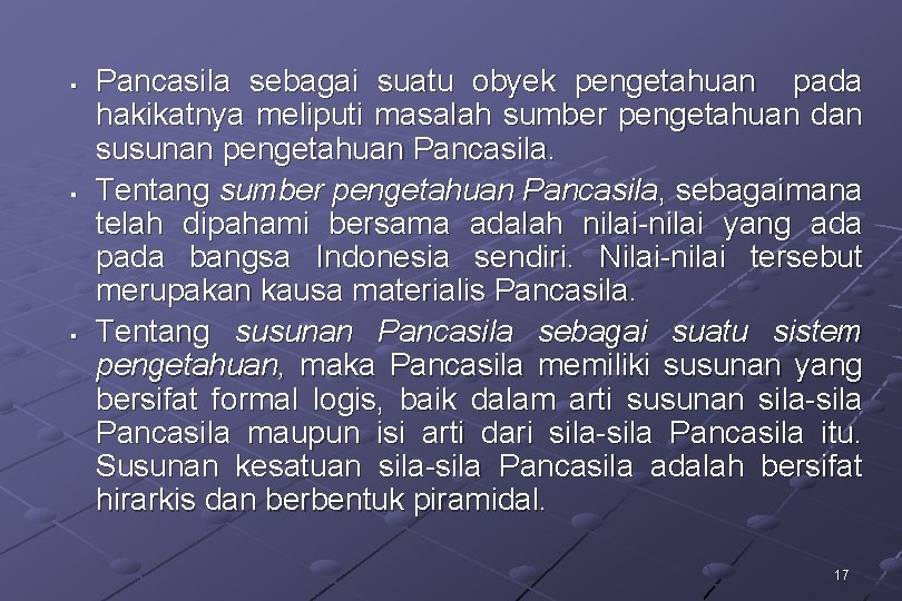 § § § Pancasila sebagai suatu obyek pengetahuan pada hakikatnya meliputi masalah sumber pengetahuan