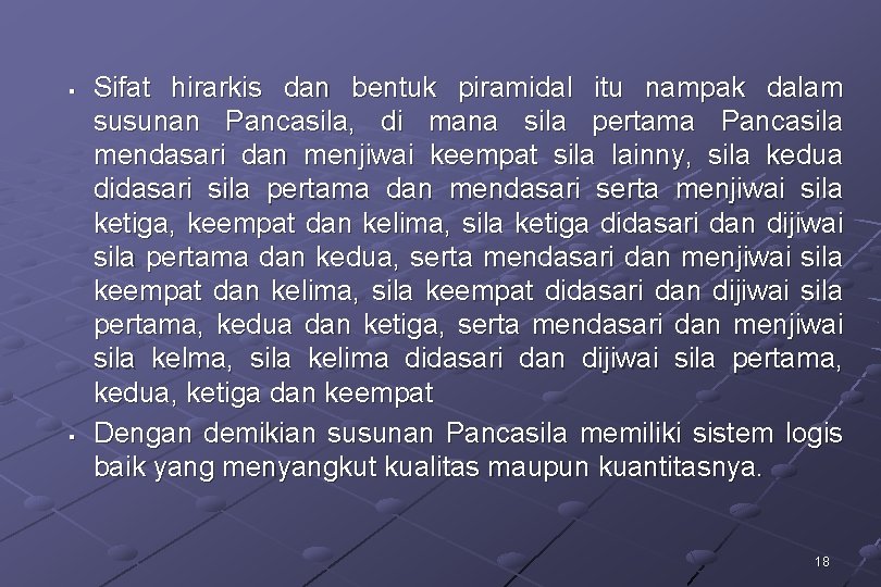 § § Sifat hirarkis dan bentuk piramidal itu nampak dalam susunan Pancasila, di mana