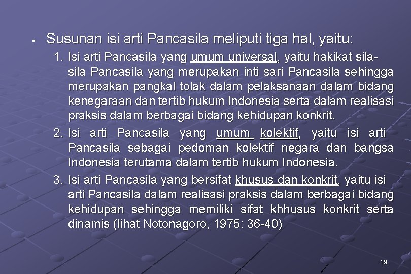§ Susunan isi arti Pancasila meliputi tiga hal, yaitu: 1. Isi arti Pancasila yang