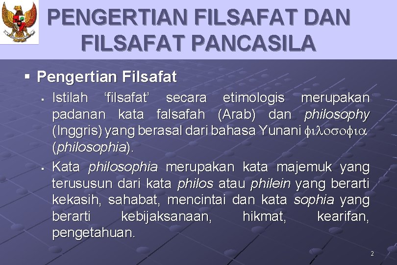 PENGERTIAN FILSAFAT DAN FILSAFAT PANCASILA § Pengertian Filsafat § § Istilah ‘filsafat’ secara etimologis