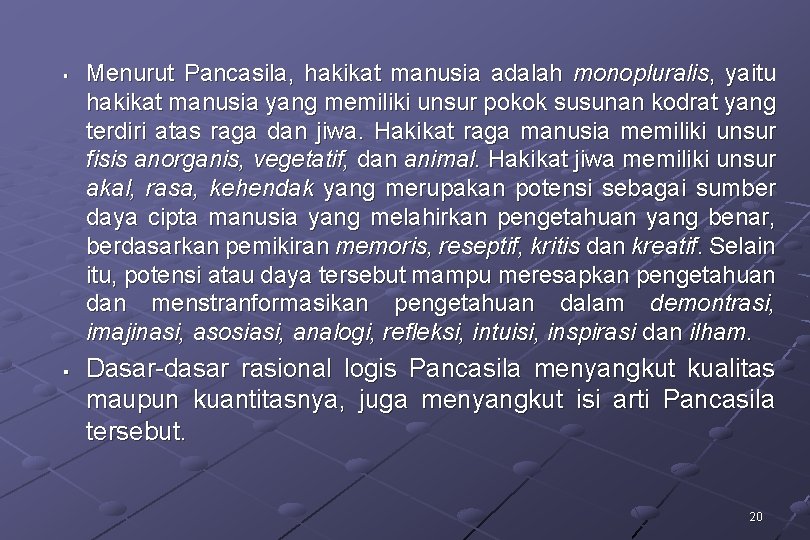 § § Menurut Pancasila, hakikat manusia adalah monopluralis, yaitu hakikat manusia yang memiliki unsur