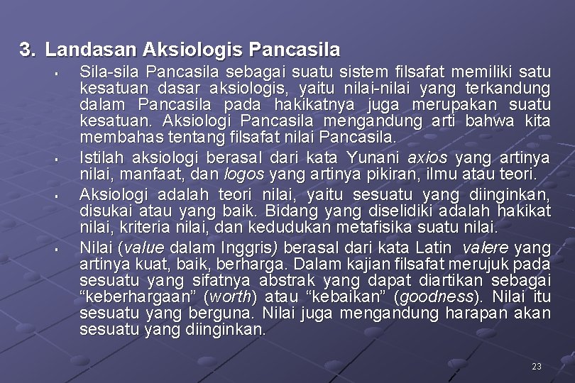 3. Landasan Aksiologis Pancasila § § Sila-sila Pancasila sebagai suatu sistem filsafat memiliki satu