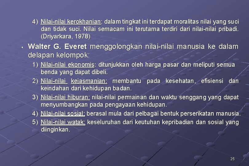 4) Nilai-nilai kerokhanian: dalam tingkat ini terdapat moralitas nilai yang suci dan tidak suci.