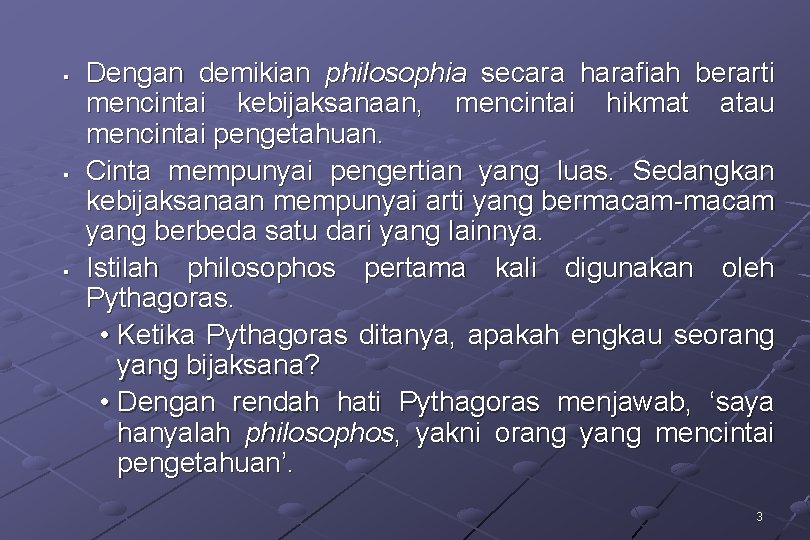 § § § Dengan demikian philosophia secara harafiah berarti mencintai kebijaksanaan, mencintai hikmat atau