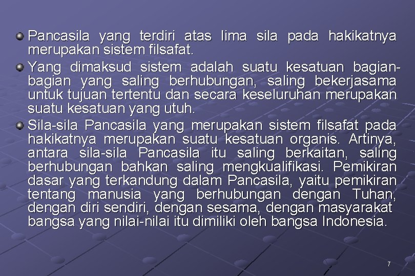 Pancasila yang terdiri atas lima sila pada hakikatnya merupakan sistem filsafat. Yang dimaksud sistem