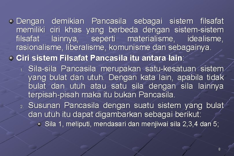 Dengan demikian Pancasila sebagai sistem filsafat memiliki ciri khas yang berbeda dengan sistem-sistem filsafat