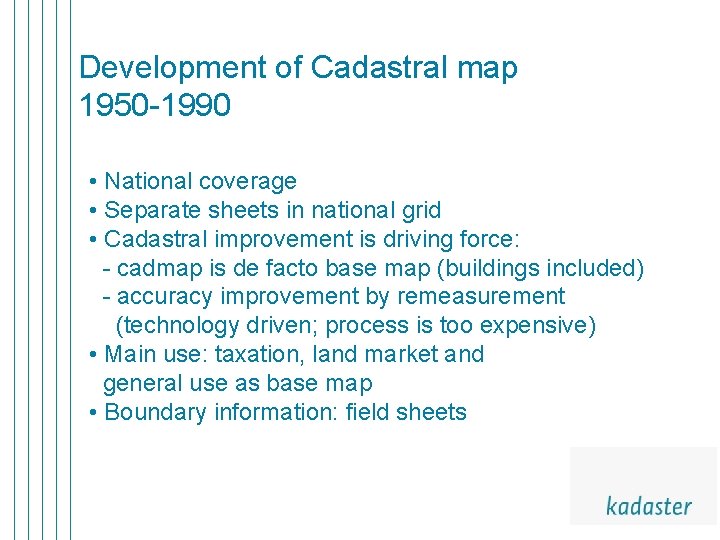 Development of Cadastral map 1950 -1990 • National coverage • Separate sheets in national Development of Cadastral map 1950 -1990 • National coverage • Separate sheets in national