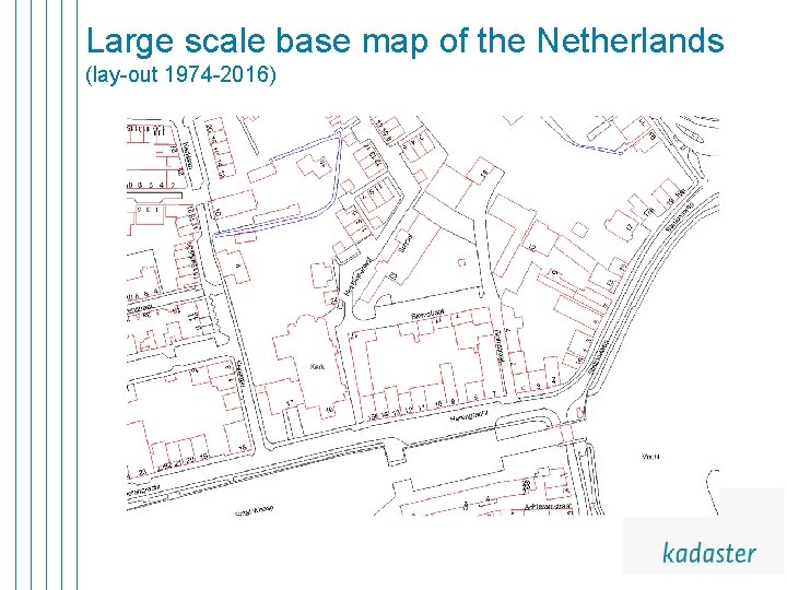 Large scale base map of the Netherlands (lay-out 1974 -2016) Large scale base map of the Netherlands (lay-out 1974 -2016)