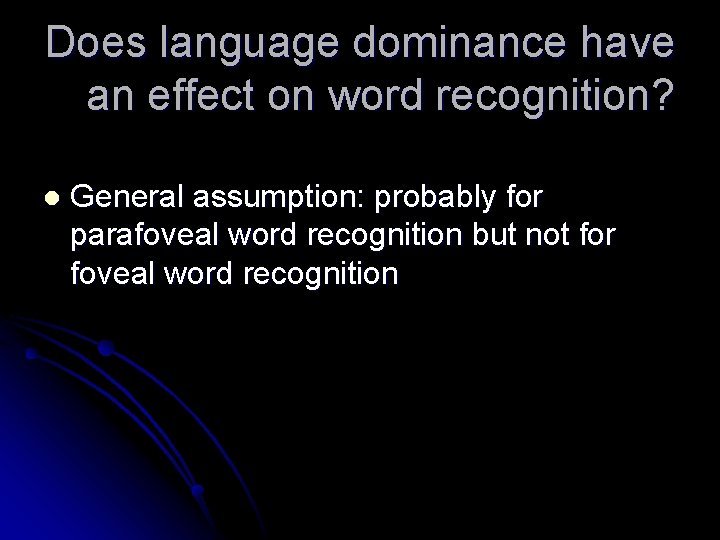 Does language dominance have an effect on word recognition? l General assumption: probably for