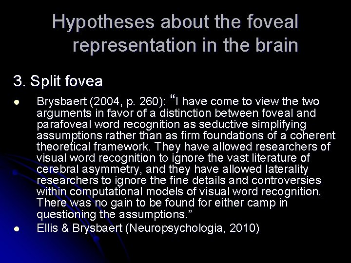 Hypotheses about the foveal representation in the brain 3. Split fovea l l Brysbaert