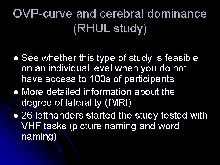 OVP-curve and cerebral dominance (RHUL study) See whether this type of study is feasible