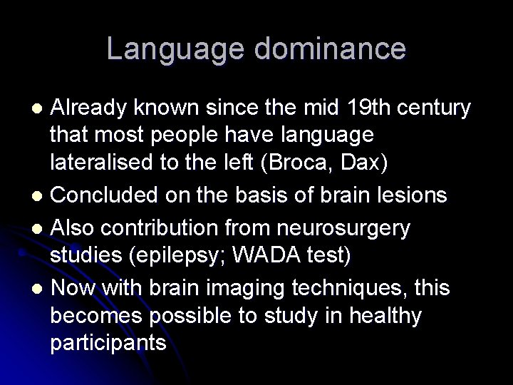 Language dominance Already known since the mid 19 th century that most people have