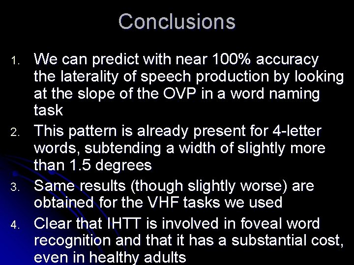 Conclusions 1. 2. 3. 4. We can predict with near 100% accuracy the laterality