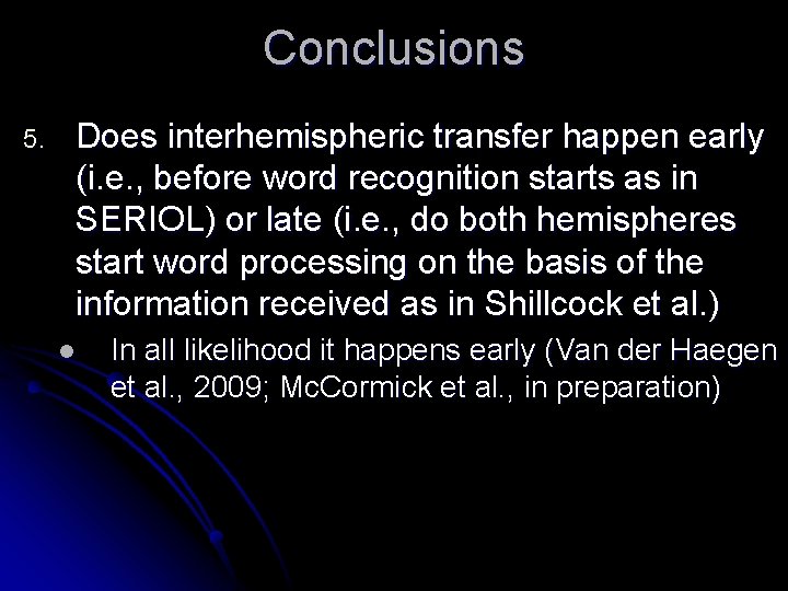 Conclusions 5. Does interhemispheric transfer happen early (i. e. , before word recognition starts