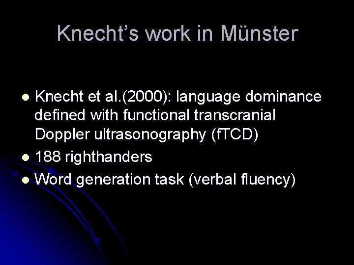 Knecht’s work in Münster Knecht et al. (2000): language dominance defined with functional transcranial