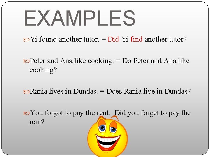 EXAMPLES Yi found another tutor. = Did Yi find another tutor? Peter and Ana