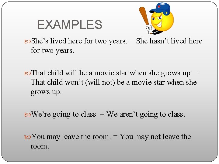 EXAMPLES She’s lived here for two years. = She hasn’t lived here for two