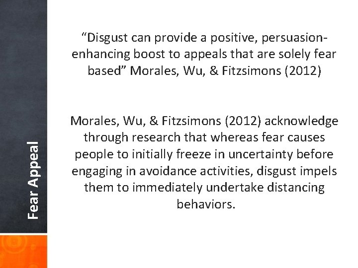 Fear Appeal “Disgust can provide a positive, persuasionenhancing boost to appeals that are solely