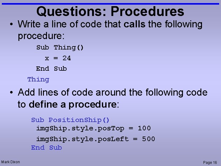 Questions: Procedures • Write a line of code that calls the following procedure: Sub