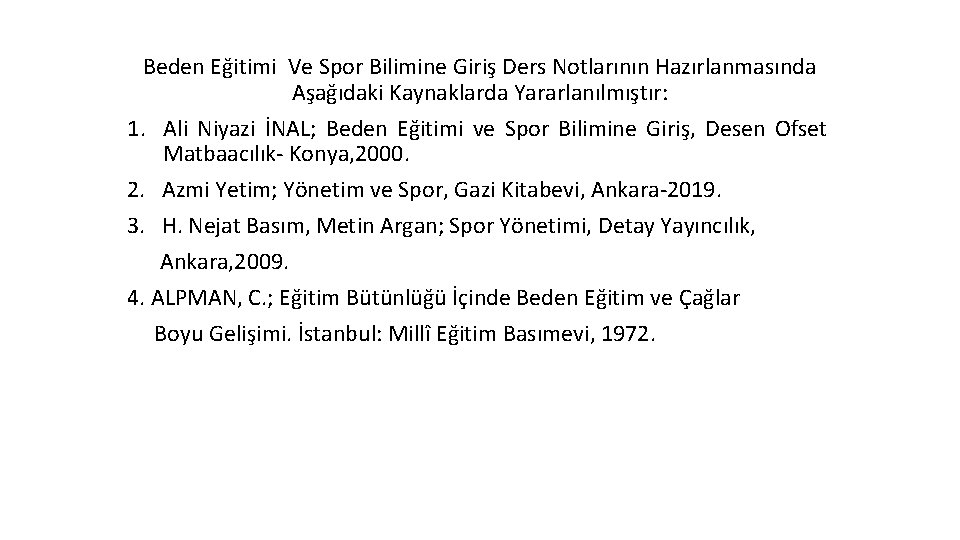 Beden Eğitimi Ve Spor Bilimine Giriş Ders Notlarının Hazırlanmasında Aşağıdaki Kaynaklarda Yararlanılmıştır: 1. Ali