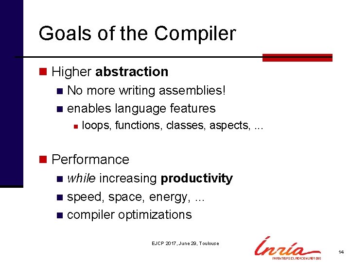 Goals of the Compiler n Higher abstraction n No more writing assemblies! n enables