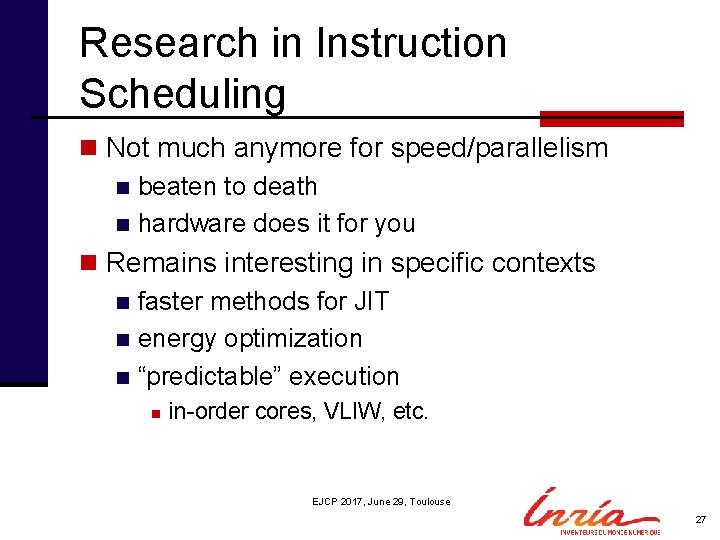 Research in Instruction Scheduling n Not much anymore for speed/parallelism n beaten to death