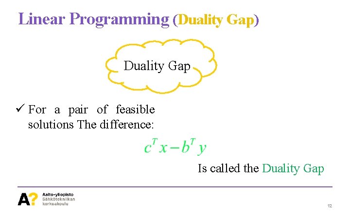 Linear Programming (Duality Gap) Duality Gap ü For a pair of feasible solutions The