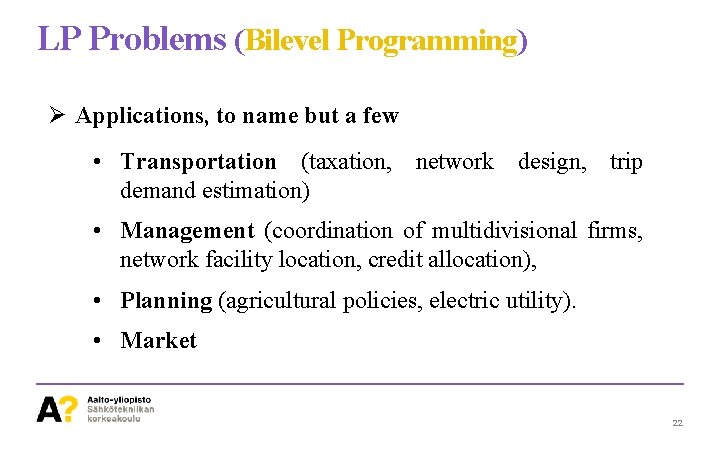 LP Problems (Bilevel Programming) Ø Applications, to name but a few • Transportation (taxation,