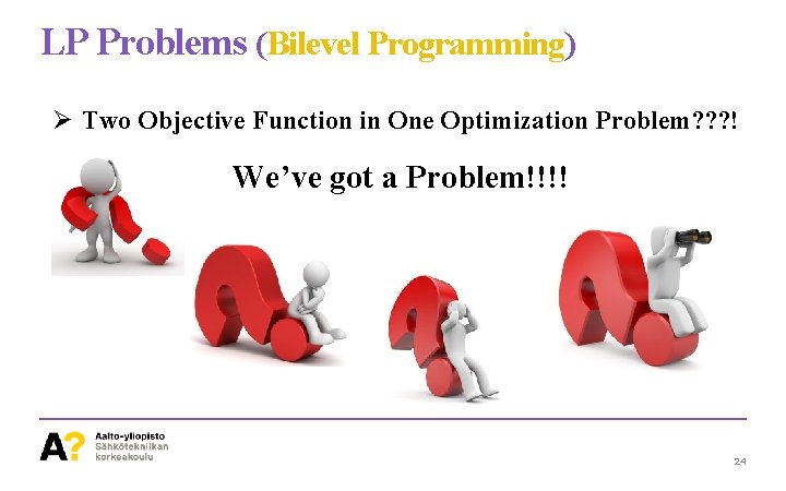 LP Problems (Bilevel Programming) Ø Two Objective Function in One Optimization Problem? ? ?
