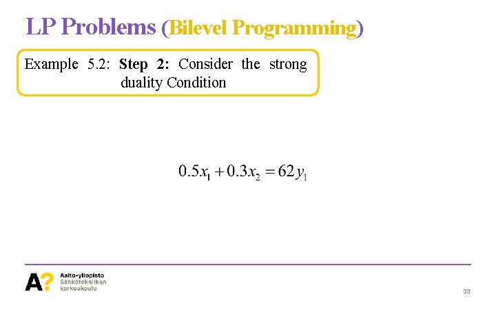 LP Problems (Bilevel Programming) Example 5. 2: Step 2: Consider the strong duality Condition