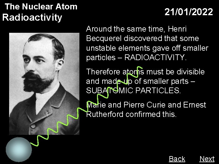 The Nuclear Atom Radioactivity 21/01/2022 Around the same time, Henri Becquerel discovered that some