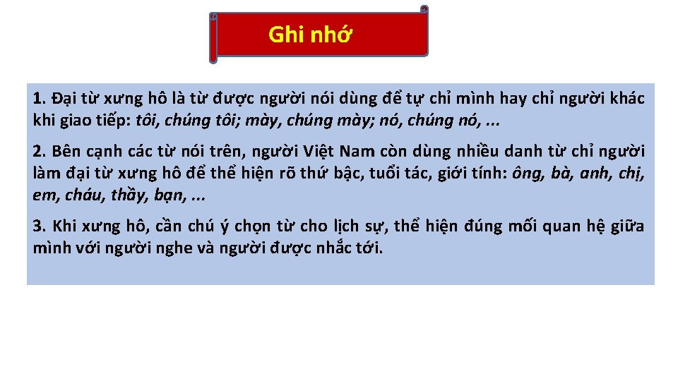 Ghi nhớ 1. Đại từ xưng hô là từ được người nói dùng để