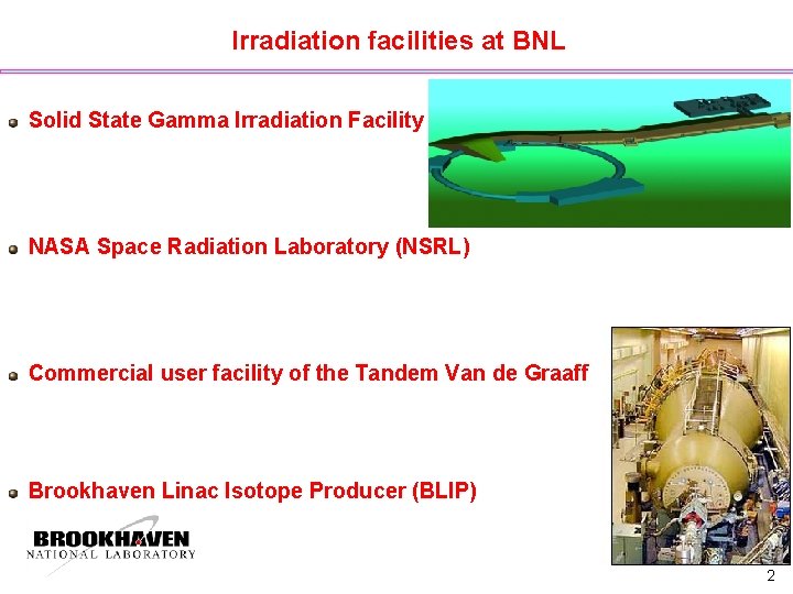 Irradiation facilities at BNL Solid State Gamma Irradiation Facility NASA Space Radiation Laboratory (NSRL)