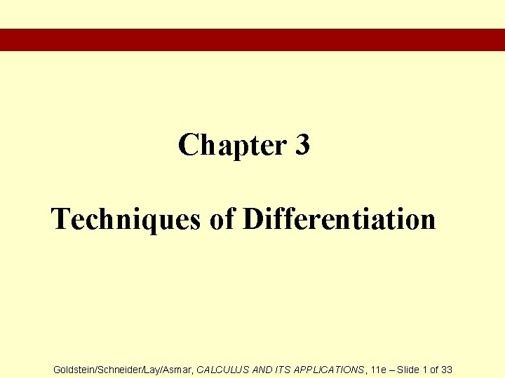 Chapter 3 Techniques of Differentiation Goldstein/Schneider/Lay/Asmar, CALCULUS AND ITS APPLICATIONS, 11 e – Slide