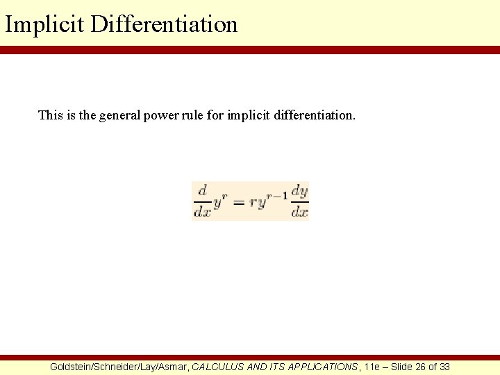 Implicit Differentiation This is the general power rule for implicit differentiation. Goldstein/Schneider/Lay/Asmar, CALCULUS AND