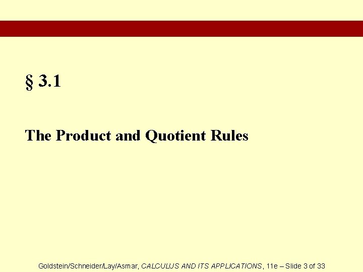 § 3. 1 The Product and Quotient Rules Goldstein/Schneider/Lay/Asmar, CALCULUS AND ITS APPLICATIONS, 11