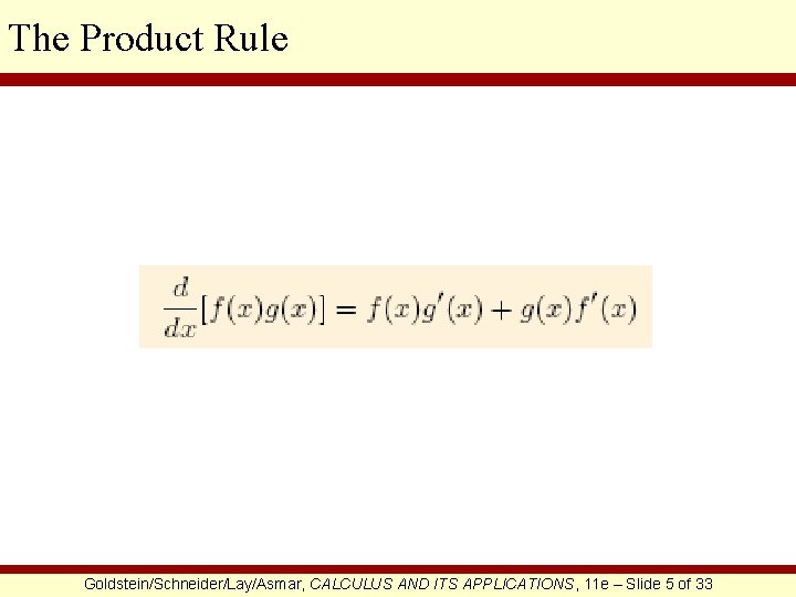 The Product Rule Goldstein/Schneider/Lay/Asmar, CALCULUS AND ITS APPLICATIONS, 11 e – Slide 5 of