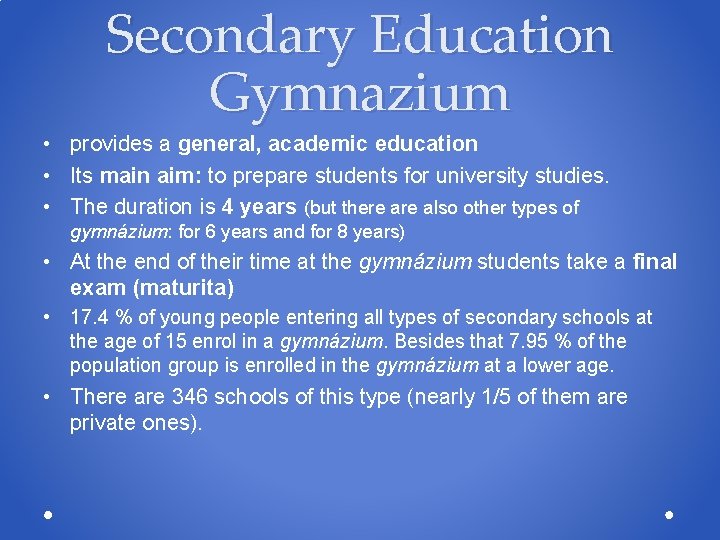 Secondary Education Gymnazium • provides a general, academic education • Its main aim: to Secondary Education Gymnazium • provides a general, academic education • Its main aim: to