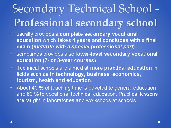 Secondary Technical School Professional secondary school • usually provides a complete secondary vocational education Secondary Technical School Professional secondary school • usually provides a complete secondary vocational education