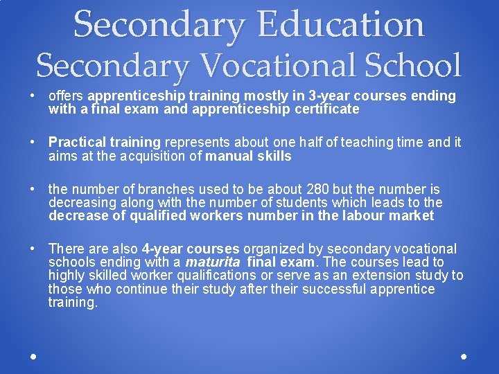 Secondary Education Secondary Vocational School • offers apprenticeship training mostly in 3 -year courses Secondary Education Secondary Vocational School • offers apprenticeship training mostly in 3 -year courses